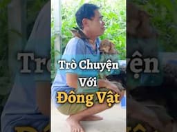 Người đàn ông có khả năng trò chuyện với động vật - ĐỘC LẠ VIỆT NAM