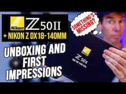 Nikon Z50II + Nikon 18-140mm | Something's MISSING? | Unboxing & First Impressions