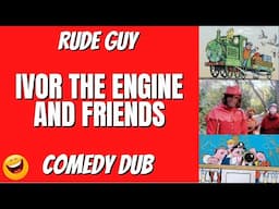 “IVOR THE ENGINE AND FRIENDS" - by Rude Guy Comedy adult dub 2023 Funny Adult Humour