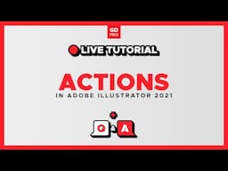 LIVE Tutorial + Q&A - Actions in Illustrator