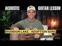 Brandon Lake || Adoption Song || Acoustic Guitar Lesson with Chords, Strumming, & Lyrics