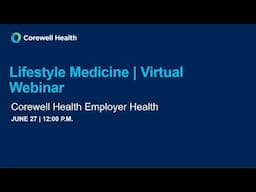 Corewell Health Employer Services Webinar 2023 06 27 - "Lifestyle Medicine Risk Reduction Program"