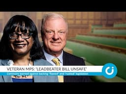 Veteran MPs: ‘Leadbeater Bill unsafe’