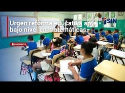 Urgen reforma educativa nacional ante bajo nivel en matemáticas