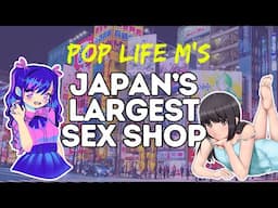 Exploring Tokyo’s Biggest Adult Store | Pop Life M’s Akihabara Tour! (Warning: Strange Stuff Ahead)