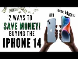 2 Ways To SAVE MONEY Buying The IPHONE 14