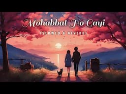 New Hindi Song | Mohabbat Ho Gayi (Slowed & Reverb) | New Romantic Song | Ashwani Machal | Poet MK