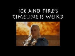 Ice and Fire's Timeline is Weird