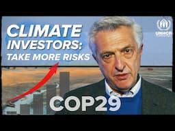 UNHCR Video Op-Ed: Climate Investors Need to Take more Risks at #cop29