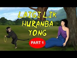 LAI- GI -LIK YONGNA HURANBA - 1 || Full Episode || Manipuri Folktale