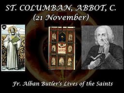 St. Columban, Abbot (21 November): Butler's Lives of the Saints