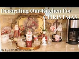 Decorating Our Kitchen For Christmas 2024 - Traditional Style Holiday Decor