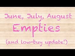 June, July and August Empties and Low Buy Update!  2024