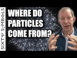 Where do particles come from? - Sixty Symbols