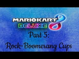 Mario Kart 8 Deluxe Part 5: Rock to Boomerang Cups