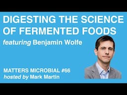 Matters Microbial #66: Digesting the Science of Fermented Foods