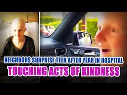 Neighbors Surprise Teen after a Year in Hospital | Touching Acts of Kindness