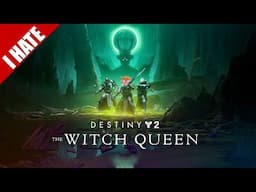 I HATE DESTINY 2: THE WITCH QUEEN (& BEYOND LIGHT)