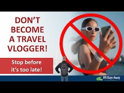 Don't Become A Travel Vlogger!