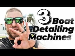 3 MUST HAVE machines for Boat Detailing