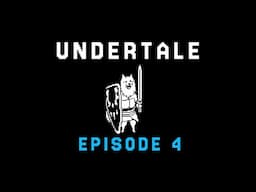 UNDERTALE - Episode 4 - "Pet"rified