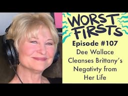 Dee Wallace Cleanses Brittany's Negativity From Her Life | Worst Firsts Podcast with Brittany Furlan