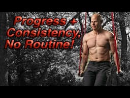 Hey Matt, How Do You Make Progress Without Following a Routine?