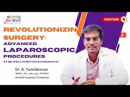 The Future of Surgery: Advanced Laparoscopy with Dr. Tamilkkovan | Be Well Hospitals