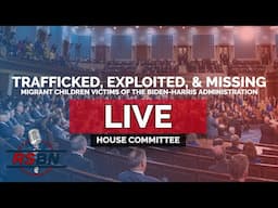 LIVE REPLAY: Hearing on Migrant Children Victims of the Biden-Harris Administration - 11/19/24