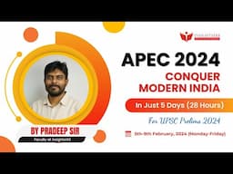 APEC 2024: MODERN INDIA by Pradeep Sir, Faculty at Insights IAS #upscprelims2024