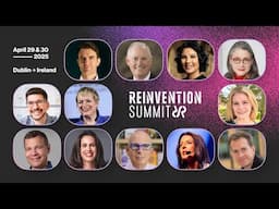 The Reinvention Summit, Dublin, April 29th and 30th 2025