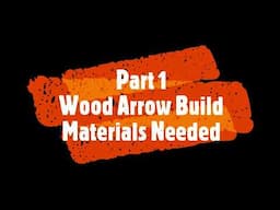 Part 1 Wood Arrow Build (Materials Needed)