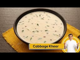 Cabbage Kheer | कॅबेज खीर | Kheer Recipes | #SameSabziNewAvtaar | Sanjeev Kapoor Khazana