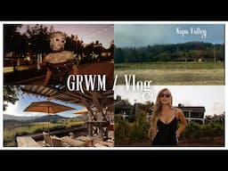 GRWM / Vlog in Napa