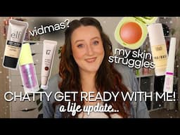 CHATTY GET READY WITH ME & LIFE UPDATE - My Skin Struggles, Vidmas & I've Been Stressed...