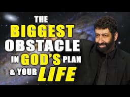 The Biggest Obstacle In God's Plan - And Your Life | Jonathan Cahn Sermon