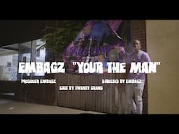 Embagz - "Your The Man" Dir Epfilmz (Official Video)