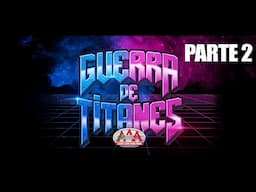 GUERRA DE TITANES 2024 Parte 2 | Lucha Libre AAA Worldwide