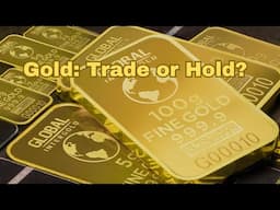 Gold  To Trade or Hold?