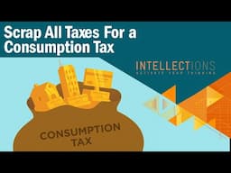 Scrap It All For A Consumption Tax | Intellections