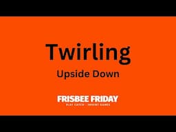 Frisbee Friday - Twirling Upside Down