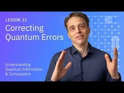 Correcting Quantum Errors | Understanding Quantum Information and Computation - Lesson 13