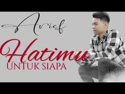 Arief - Hatimu Untuk Siapa | Lirik