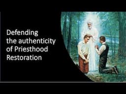 Defending the Authenticity of Priesthood Restoration