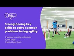 FREE Webinar: Strengthening key skills to solve common problems in dog agility