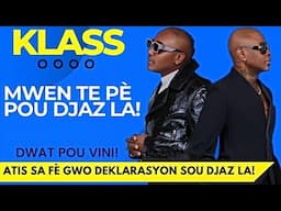 KLASS - DWAT POU VINI: "MWEN TE PÈ POU DJAZ LA"..ATIS SA FÈ GWO DEKLARASYON! (VIDEO)