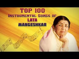 TOP 100 Instrumental Songs of Lata Mangeshkar | Hits Of Lata Mangeshkar