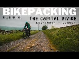 BIKEPACKING - THE CAPITAL DIVIDE - ADVENTURE ACROSS THE UK -  EDINBURGH TO LONDON [FULL EXPERIENCE]