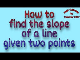 How to find the slope of a line given two points | MPante Math Tutorials | Math 8