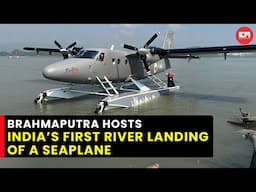 Brahmaputra witnesses India’s maiden river landing of seaplane